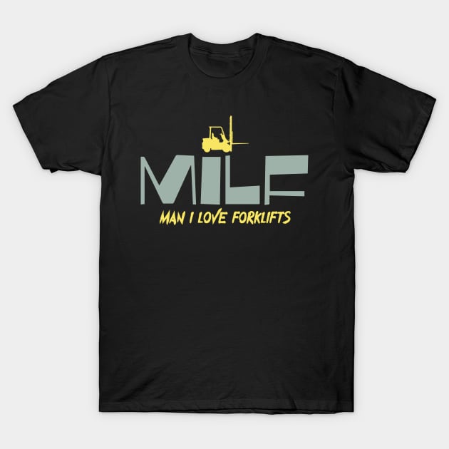 MILF Man I Love Forklifts T-Shirt by pako-valor